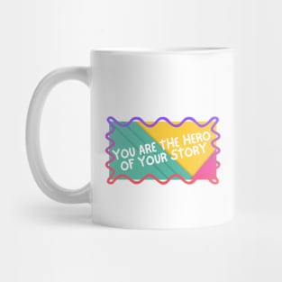 You are the hero of your story. Mug